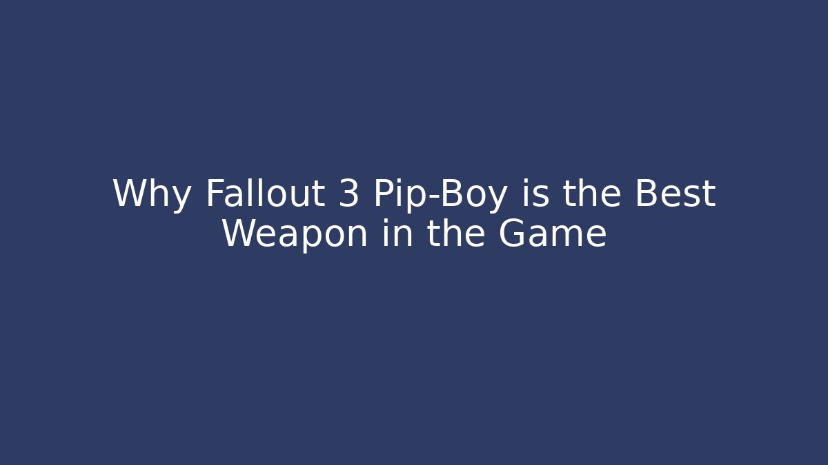 Why Fallout 3 Pip-Boy is the Best Weapon in the Game