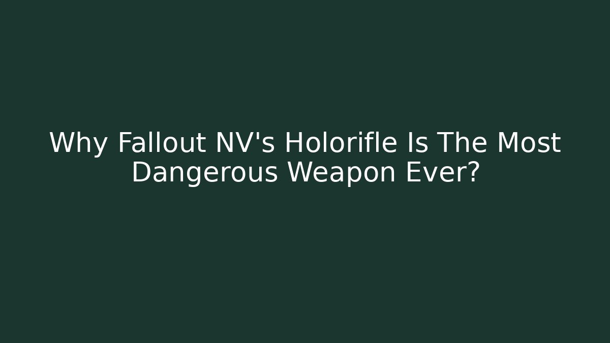 Why Fallout NV’s Holorifle Is The Most Dangerous Weapon Ever?