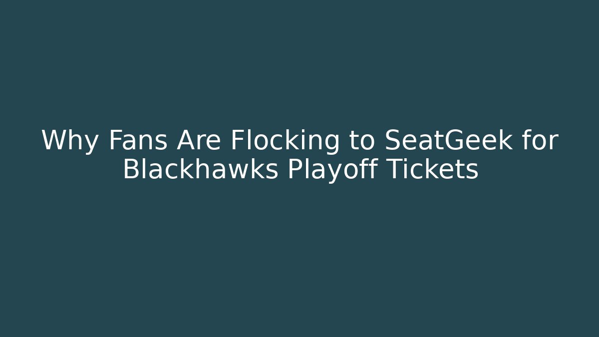 Why Fans Are Flocking to SeatGeek for Blackhawks Playoff Tickets