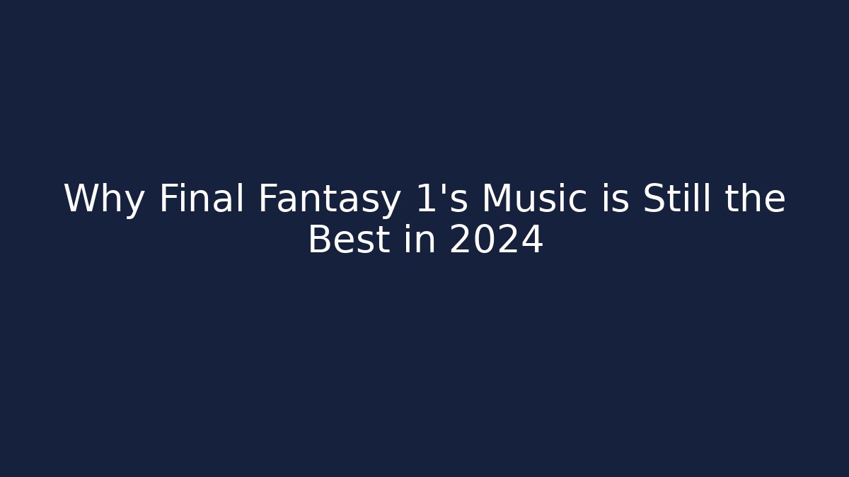 Why Final Fantasy 1's Music is Still the Best in 2024 - Felix Cat Insurance
