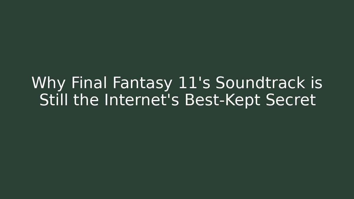 Why Final Fantasy 11's Soundtrack is Still the Internet's Best-Kept Secret