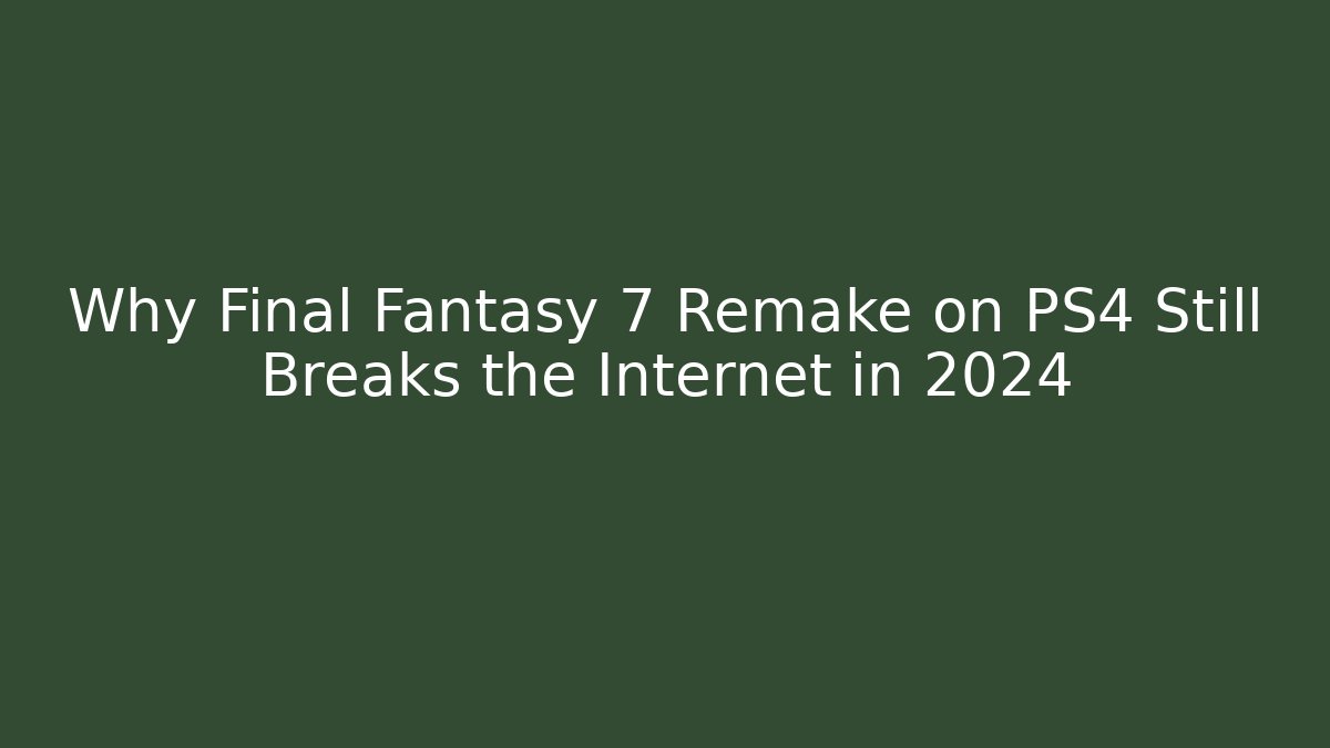 Why Final Fantasy 7 Remake on PS4 Still Breaks the Internet in 2024