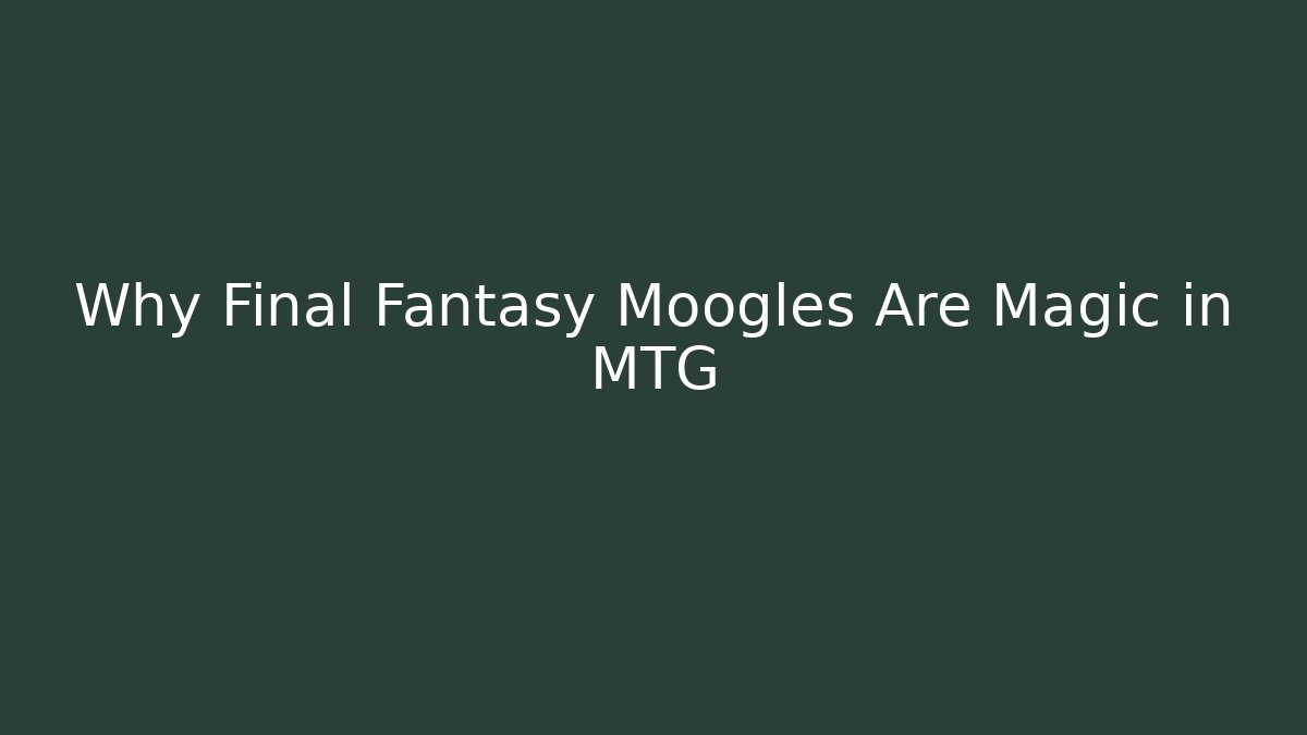 Why Final Fantasy Moogles Are Magic in MTG - Felix Cat Insurance