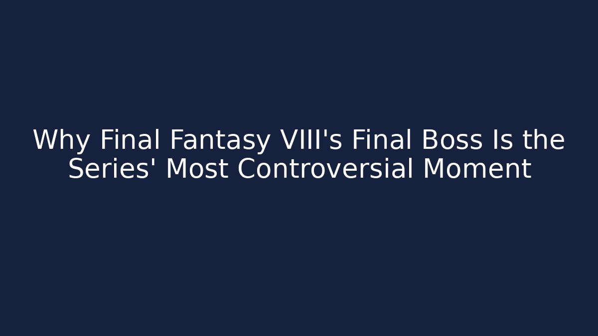 Why Final Fantasy VIII's Final Boss Is the Series' Most Controversial Moment