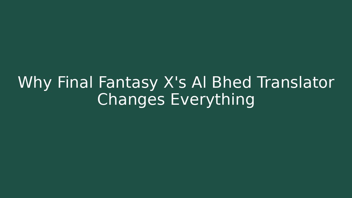 Why Final Fantasy X’s Al Bhed Translator Changes Everything