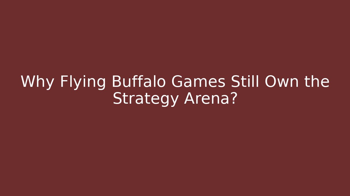 Why Flying Buffalo Games Still Own the Strategy Arena?