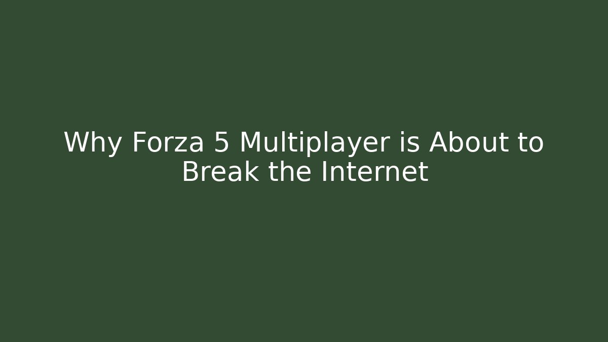 Why Forza 5 Multiplayer is About to Break the Internet - Felix Cat Insurance