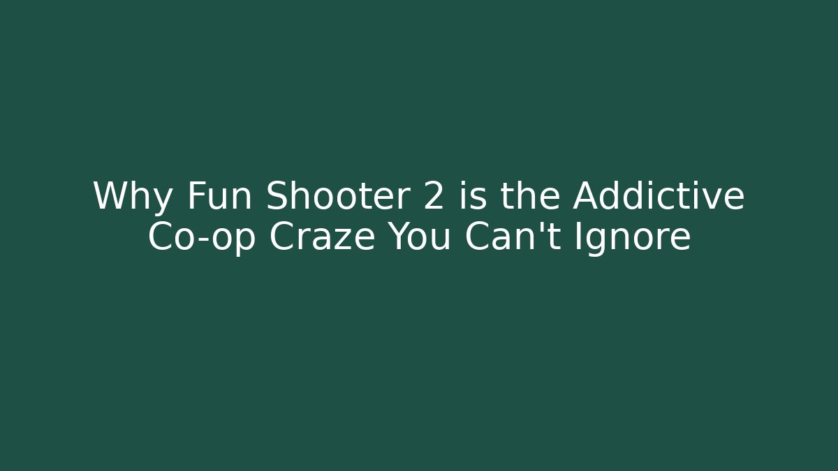 Why Fun Shooter 2 is the Addictive Co-op Craze You Can't Ignore