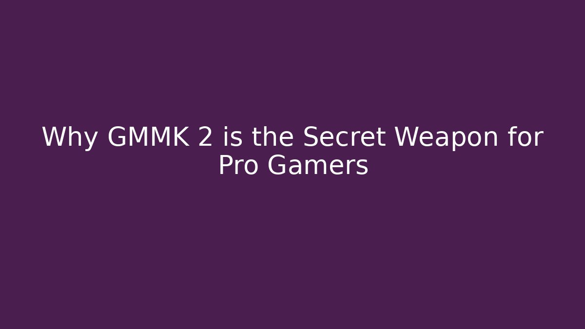 Why GMMK 2 is the Secret Weapon for Pro Gamers