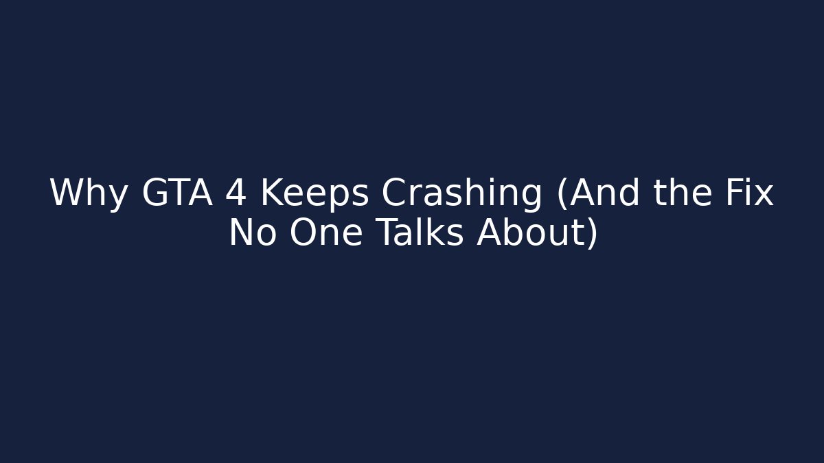 Why GTA 4 Keeps Crashing (And the Fix No One Talks About)