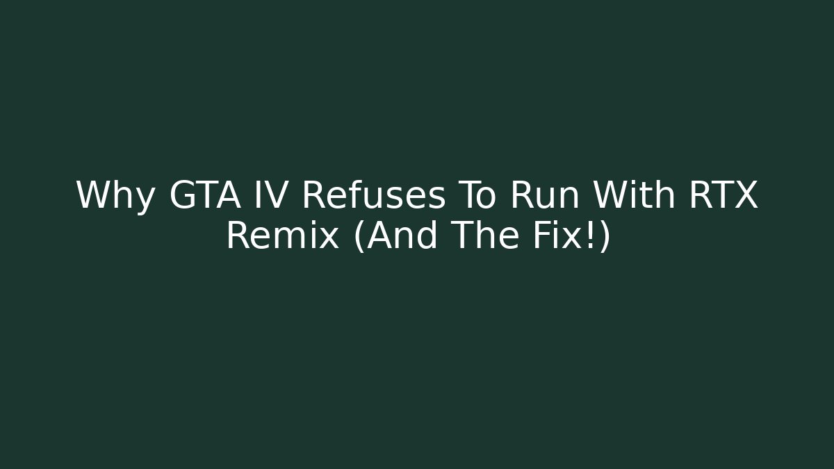 Why GTA IV Refuses To Run With RTX Remix (And The Fix!)