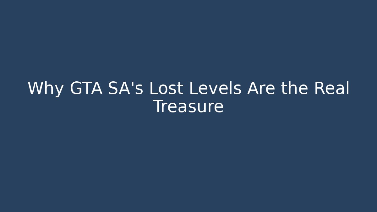 Why GTA SA's Lost Levels Are the Real Treasure