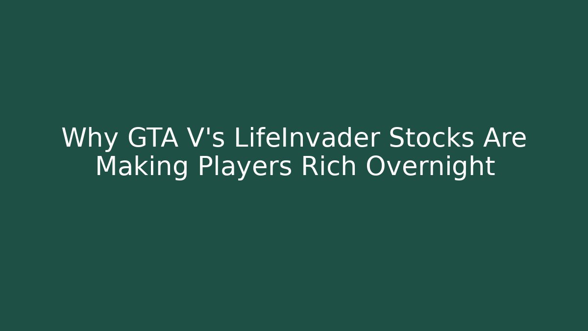 Why GTA V's LifeInvader Stocks Are Making Players Rich Overnight