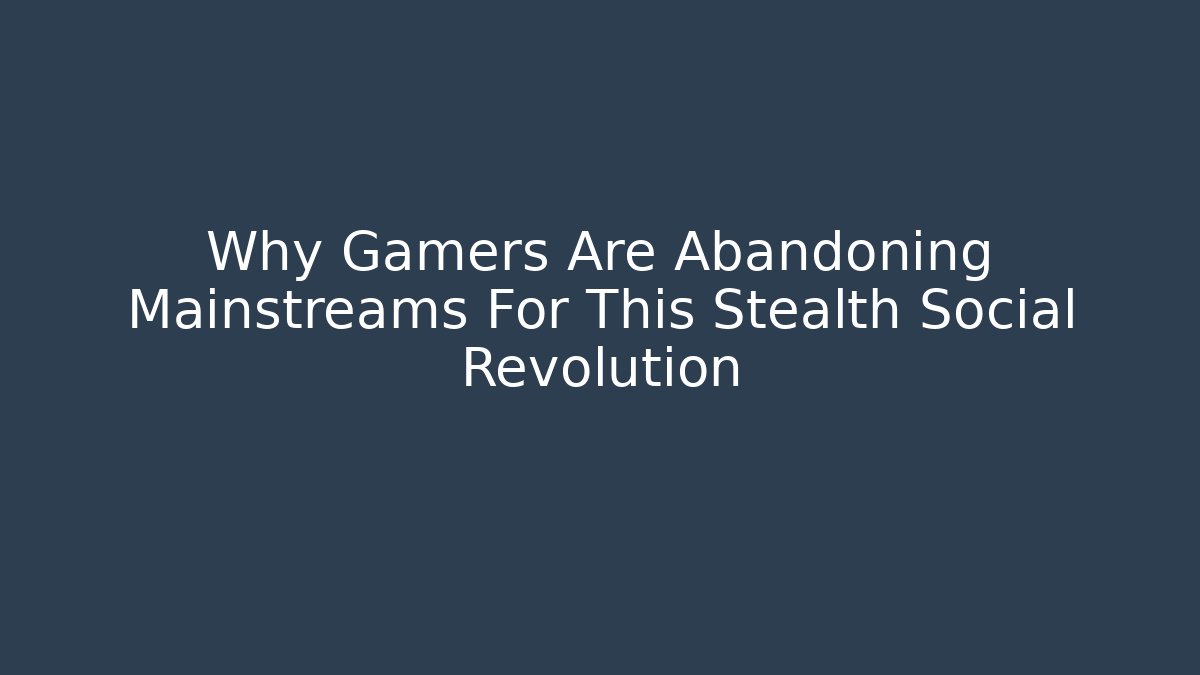 Why Gamers Are Abandoning Mainstreams For This Stealth Social Revolution