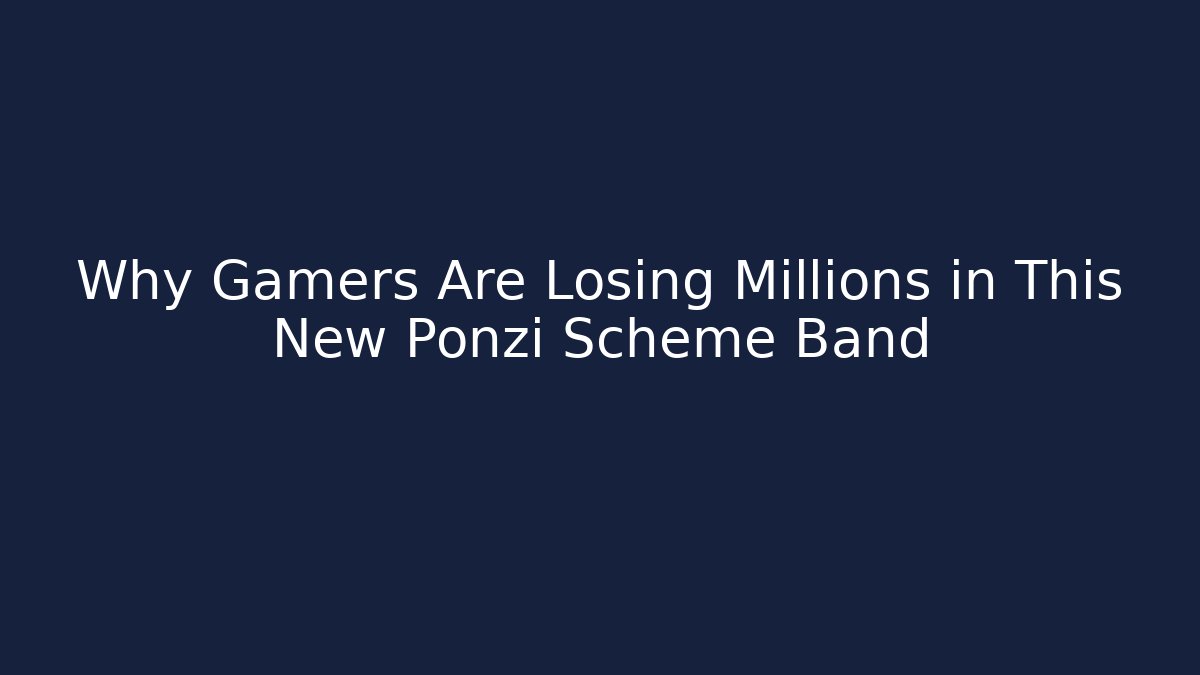 Why Gamers Are Losing Millions in This New Ponzi Scheme Band