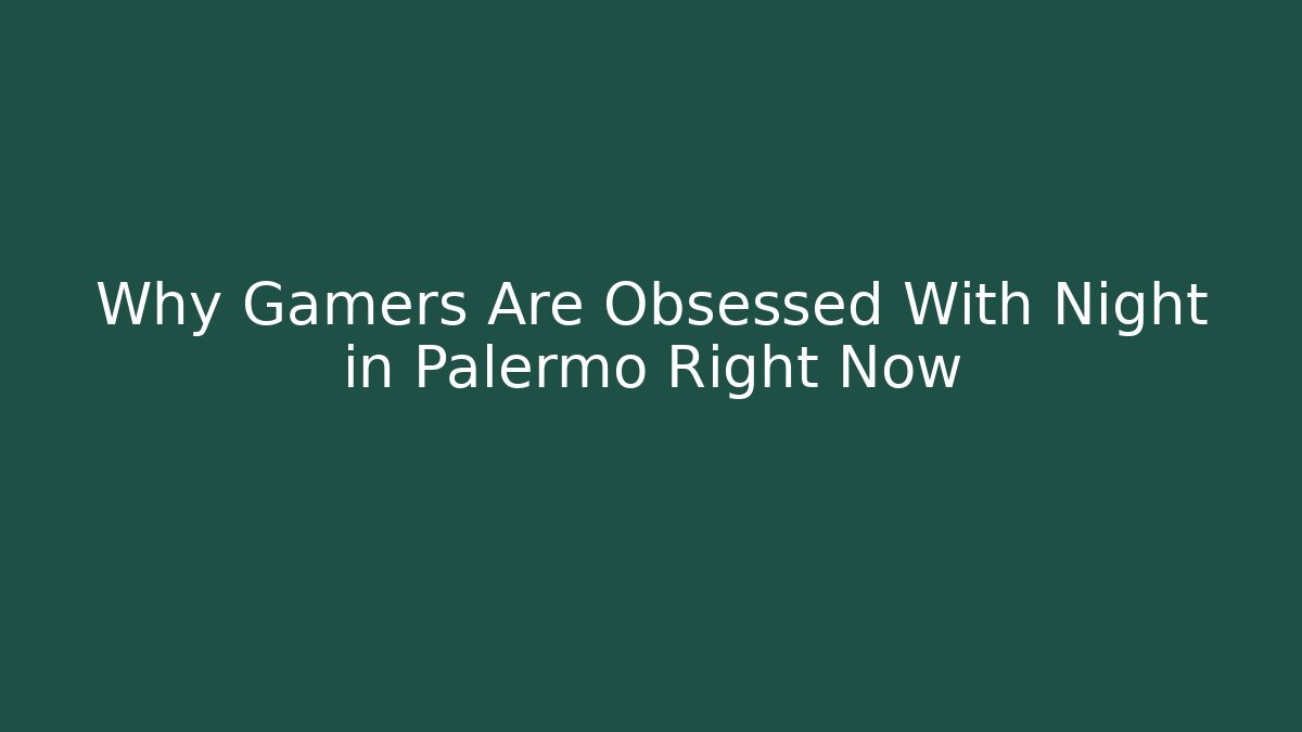 Why Gamers Are Obsessed With Night in Palermo Right Now