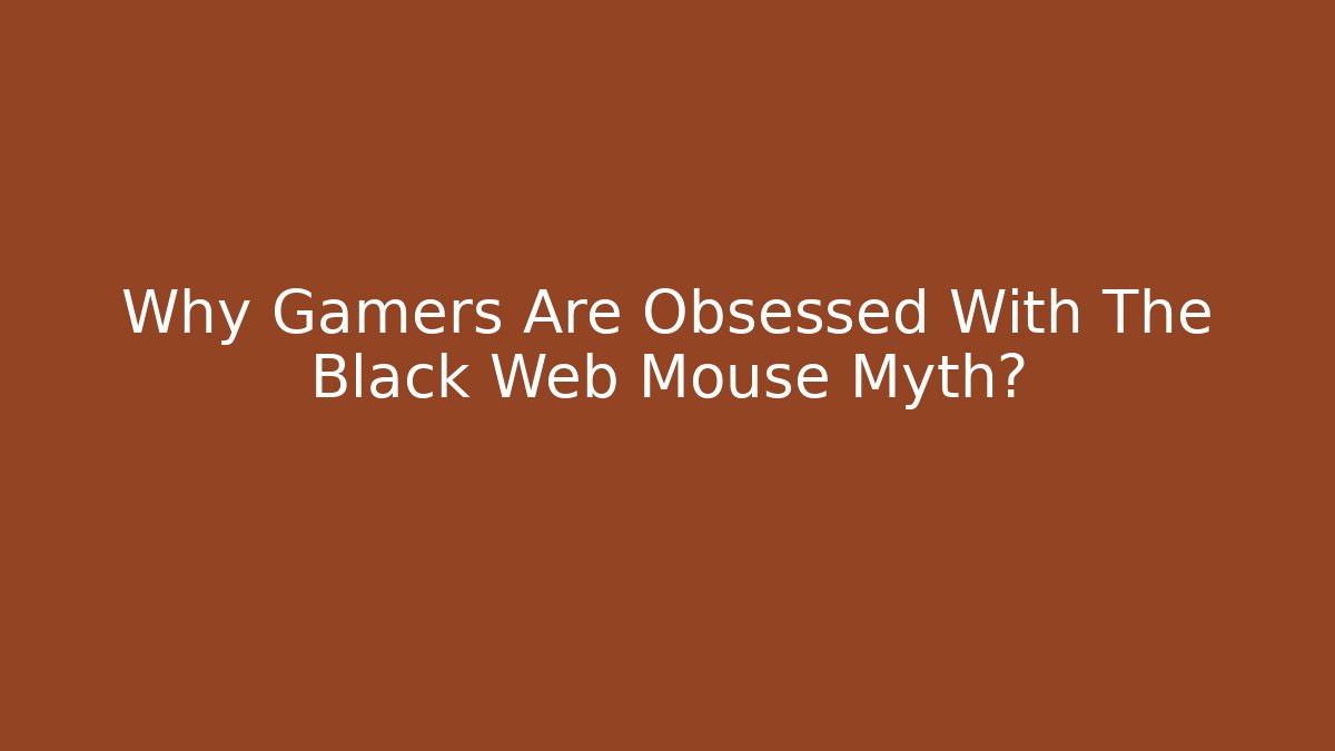 Why Gamers Are Obsessed With The Black Web Mouse Myth?