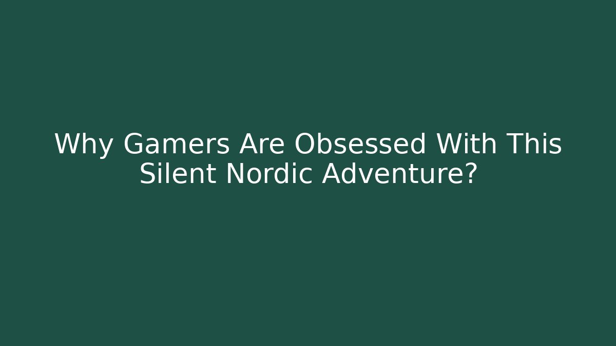 Why Gamers Are Obsessed With This Silent Nordic Adventure?