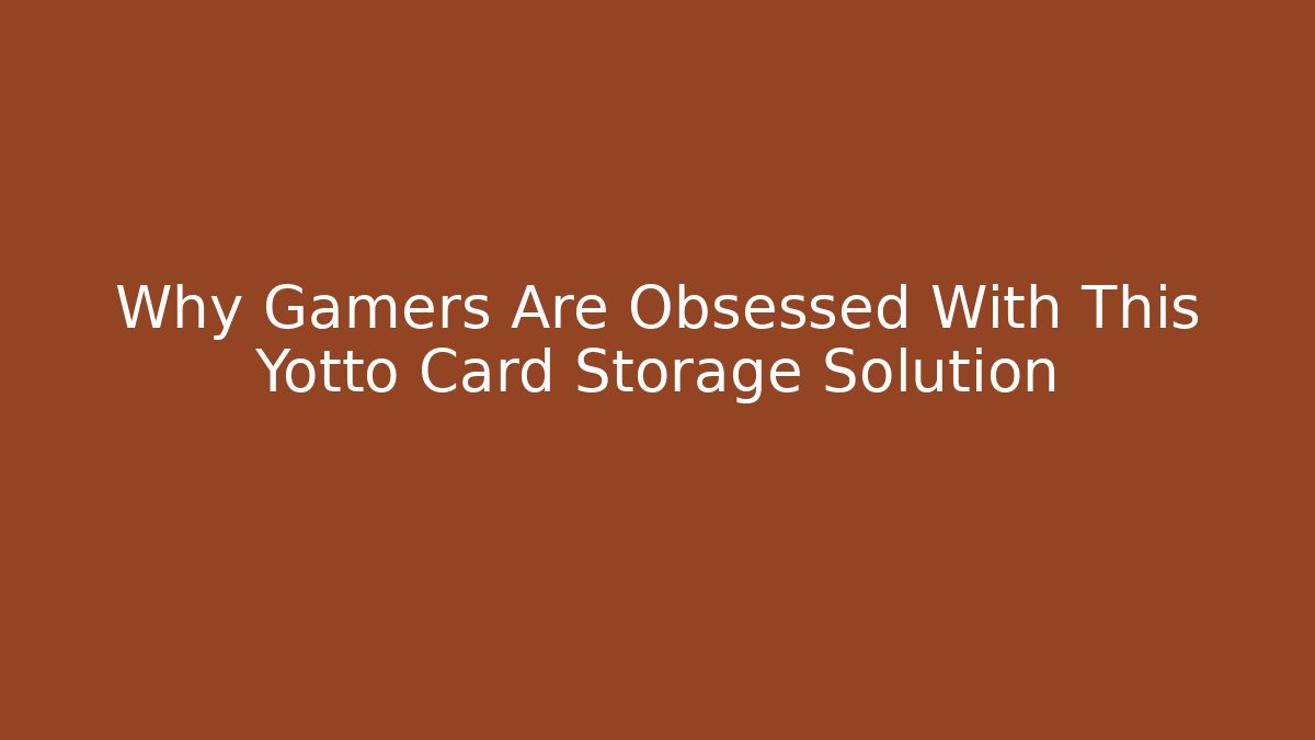 Why Gamers Are Obsessed With This Yotto Card Storage Solution - Felix Cat Insurance
