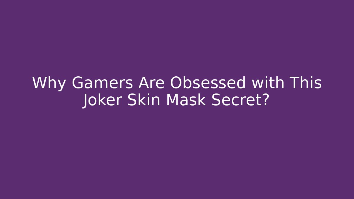 Why Gamers Are Obsessed with This Joker Skin Mask Secret?