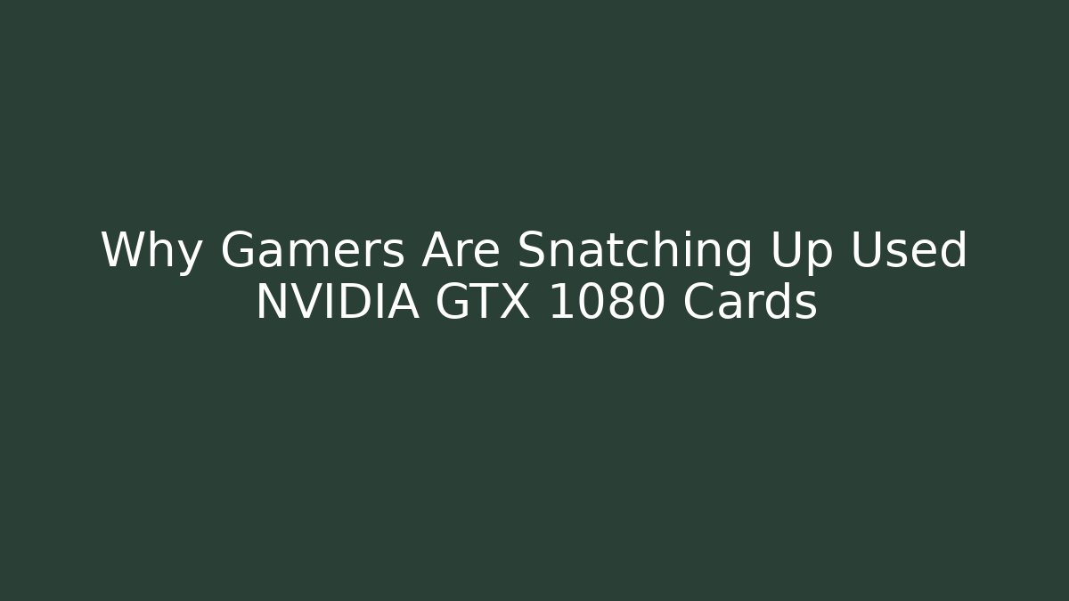 Why Gamers Are Snatching Up Used NVIDIA GTX 1080 Cards - Felix Cat Insurance