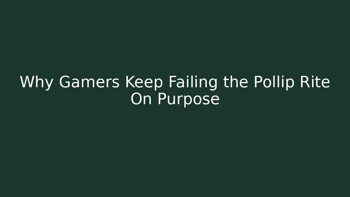 Why Gamers Keep Failing the Pollip Rite On Purpose