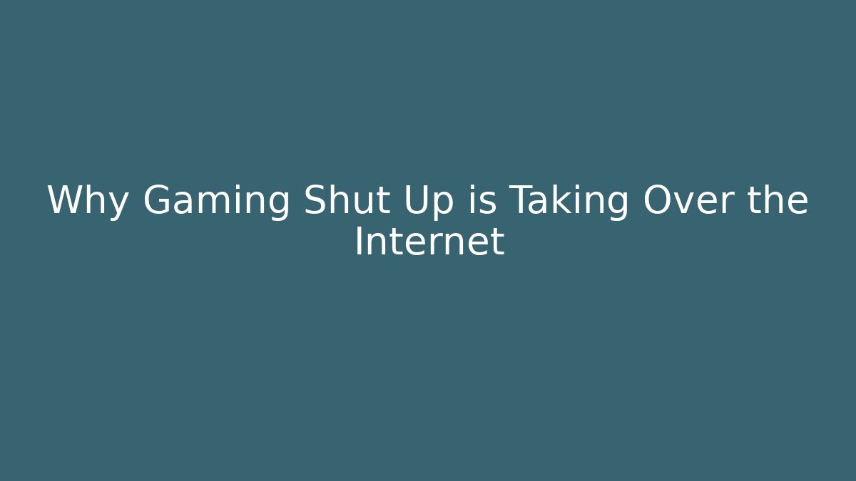 Why Gaming Shut Up is Taking Over the Internet - Felix Cat Insurance