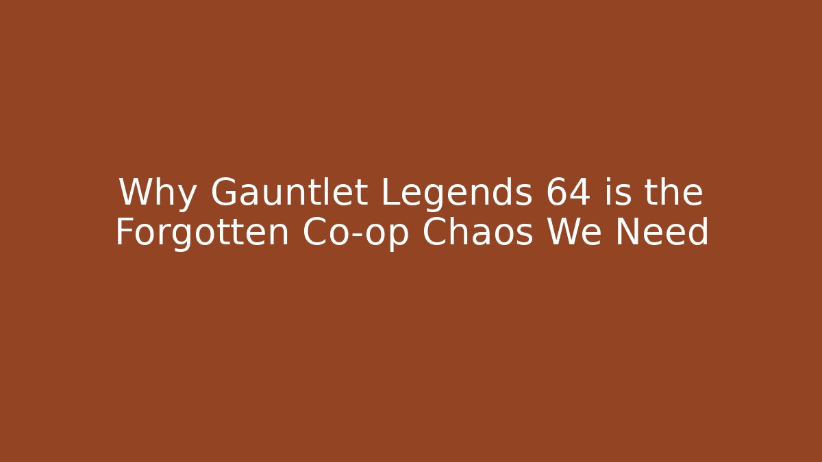 Why Gauntlet Legends 64 is the Forgotten Co-op Chaos We Need