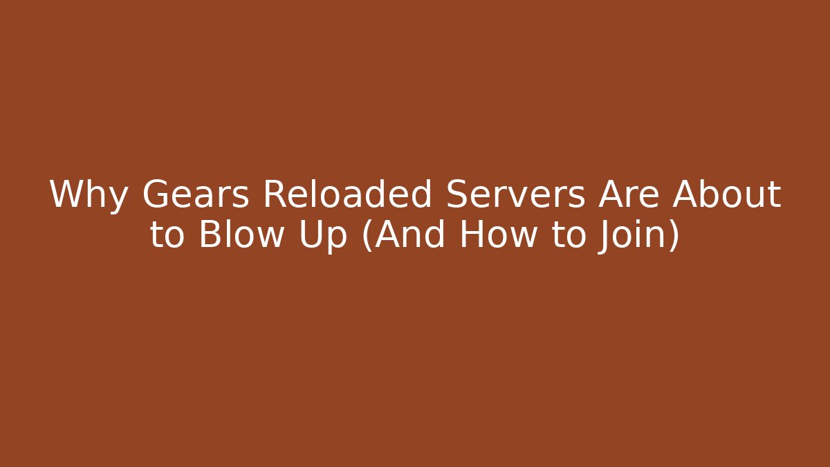 Why Gears Reloaded Servers Are About to Blow Up (And How to Join)