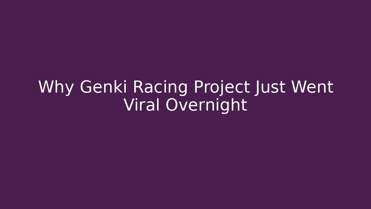 Why Genki Racing Project Just Went Viral Overnight