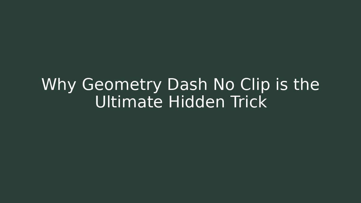 Why Geometry Dash No Clip is the Ultimate Hidden Trick