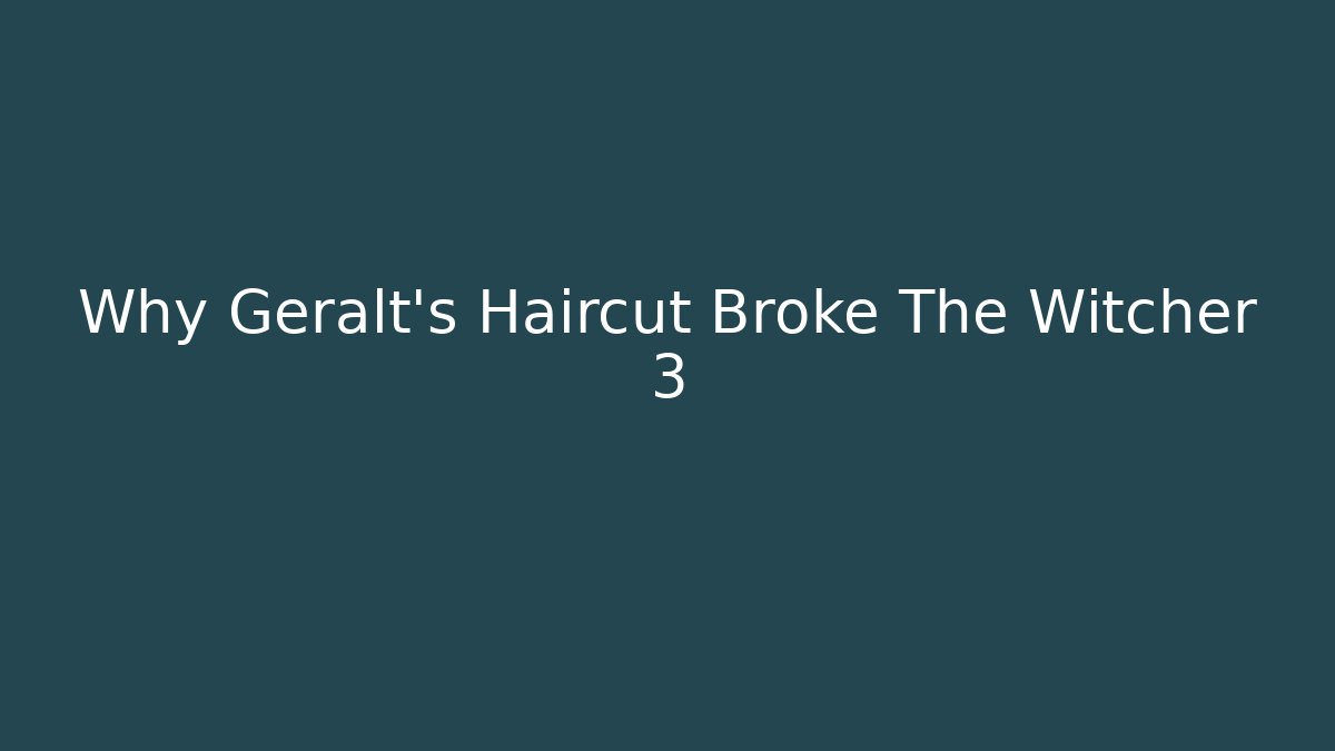 Why Geralt's Haircut Broke The Witcher 3 - Felix Cat Insurance