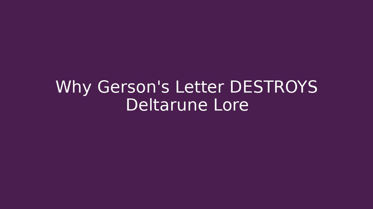 Why Gerson's Letter DESTROYS Deltarune Lore