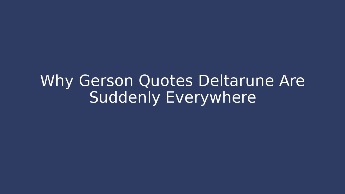 Why Gerson Quotes Deltarune Are Suddenly Everywhere - Felix Cat Insurance