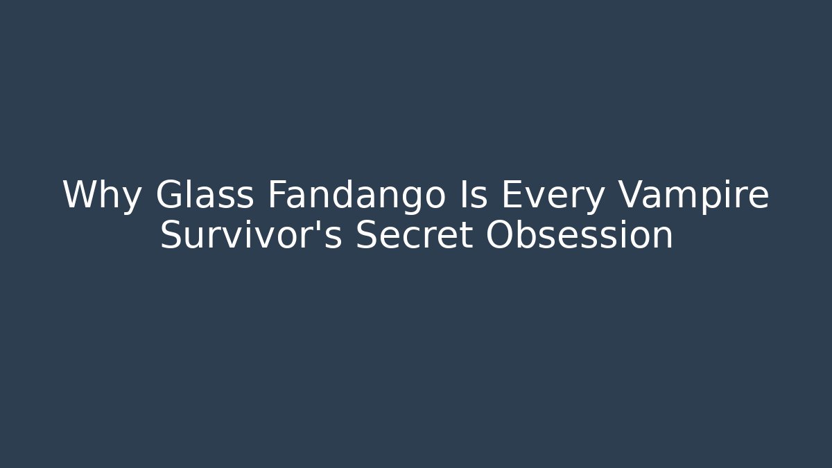 Why Glass Fandango Is Every Vampire Survivor’s Secret Obsession