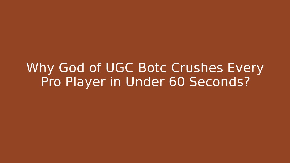 Why God of UGC Botc Crushes Every Pro Player in Under 60 Seconds?