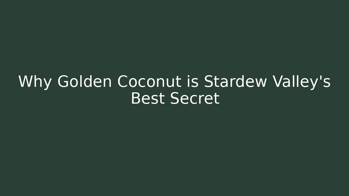 Why Golden Coconut is Stardew Valley's Best Secret