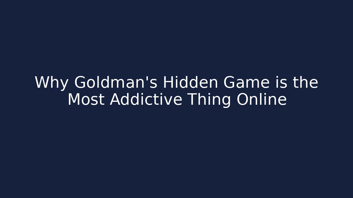 Why Goldman's Hidden Game is the Most Addictive Thing Online