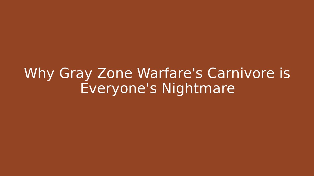 Why Gray Zone Warfare's Carnivore is Everyone's Nightmare