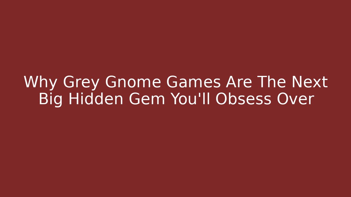 Why Grey Gnome Games Are The Next Big Hidden Gem You’ll Obsess Over