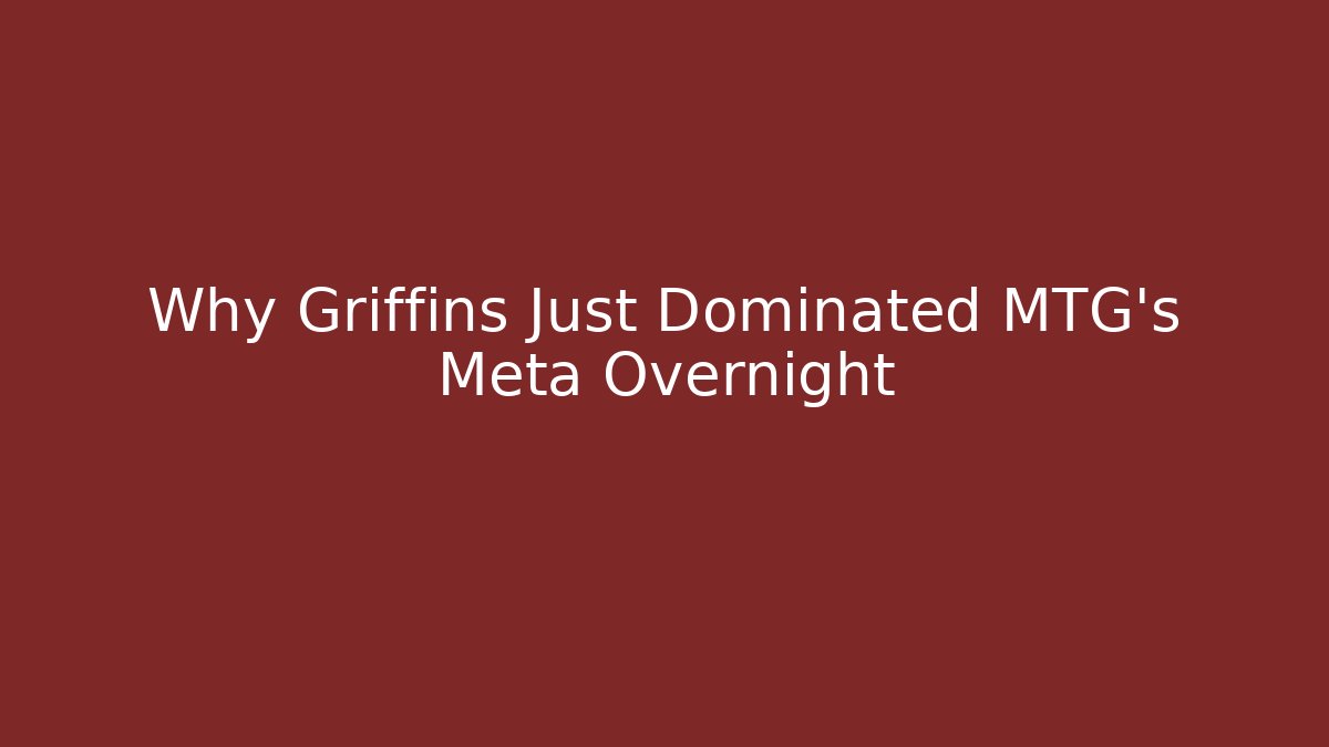 Why Griffins Just Dominated MTG's Meta Overnight