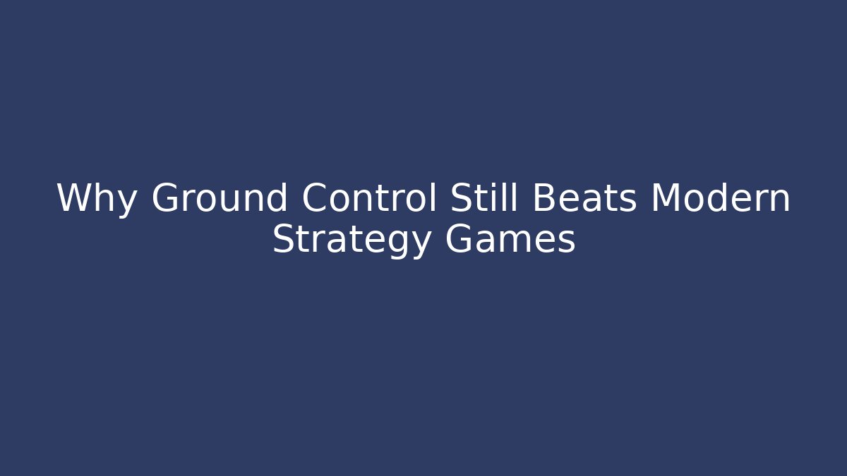 Why Ground Control Still Beats Modern Strategy Games