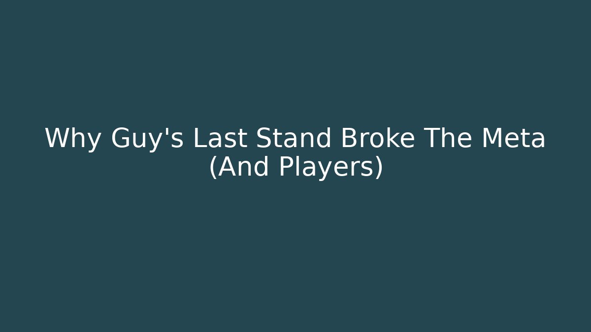 Why Guy's Last Stand Broke The Meta (And Players)
