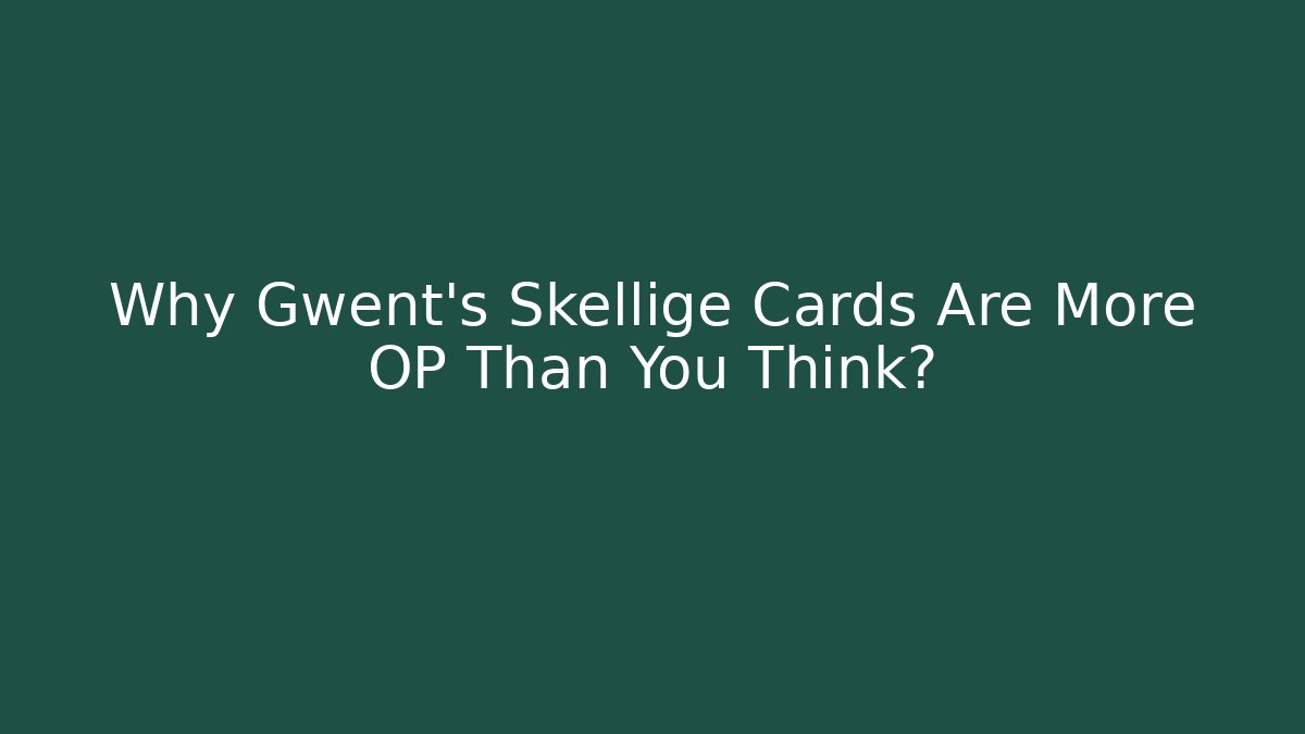 Why Gwent’s Skellige Cards Are More OP Than You Think?