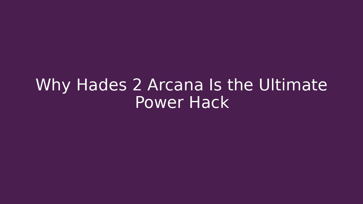 Why Hades 2 Arcana Is the Ultimate Power Hack
