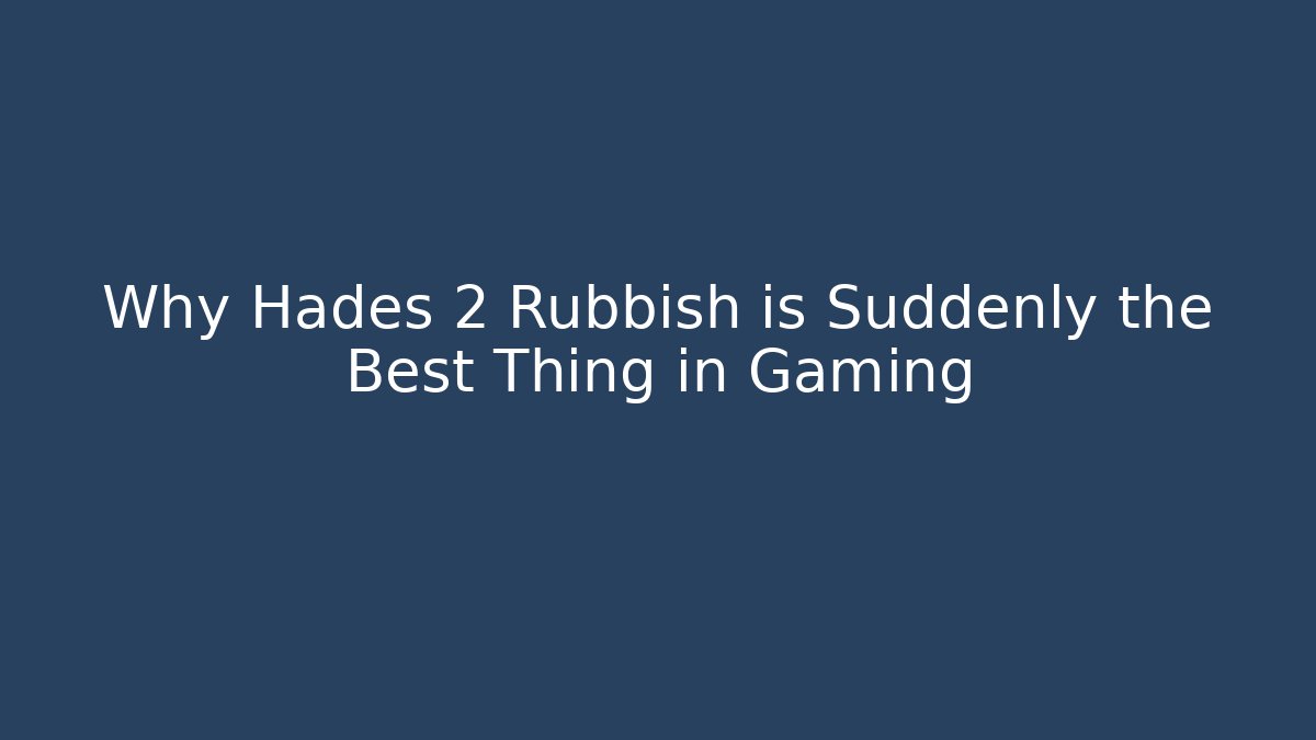 Why Hades 2 Rubbish is Suddenly the Best Thing in Gaming