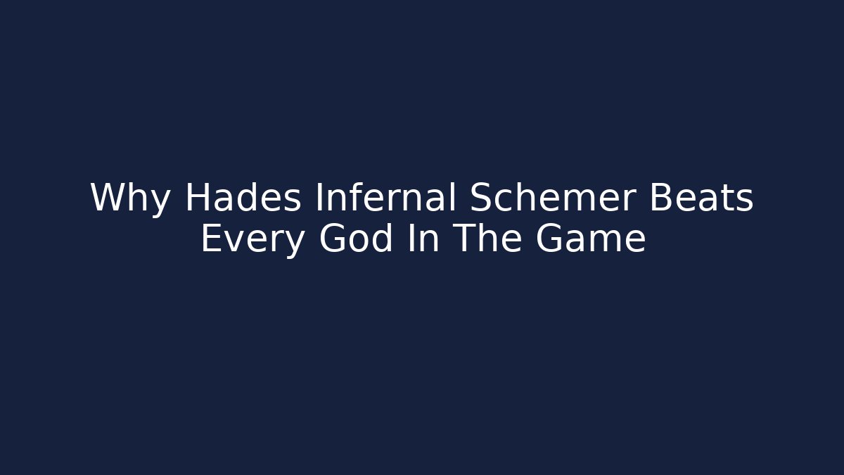 Why Hades Infernal Schemer Beats Every God In The Game