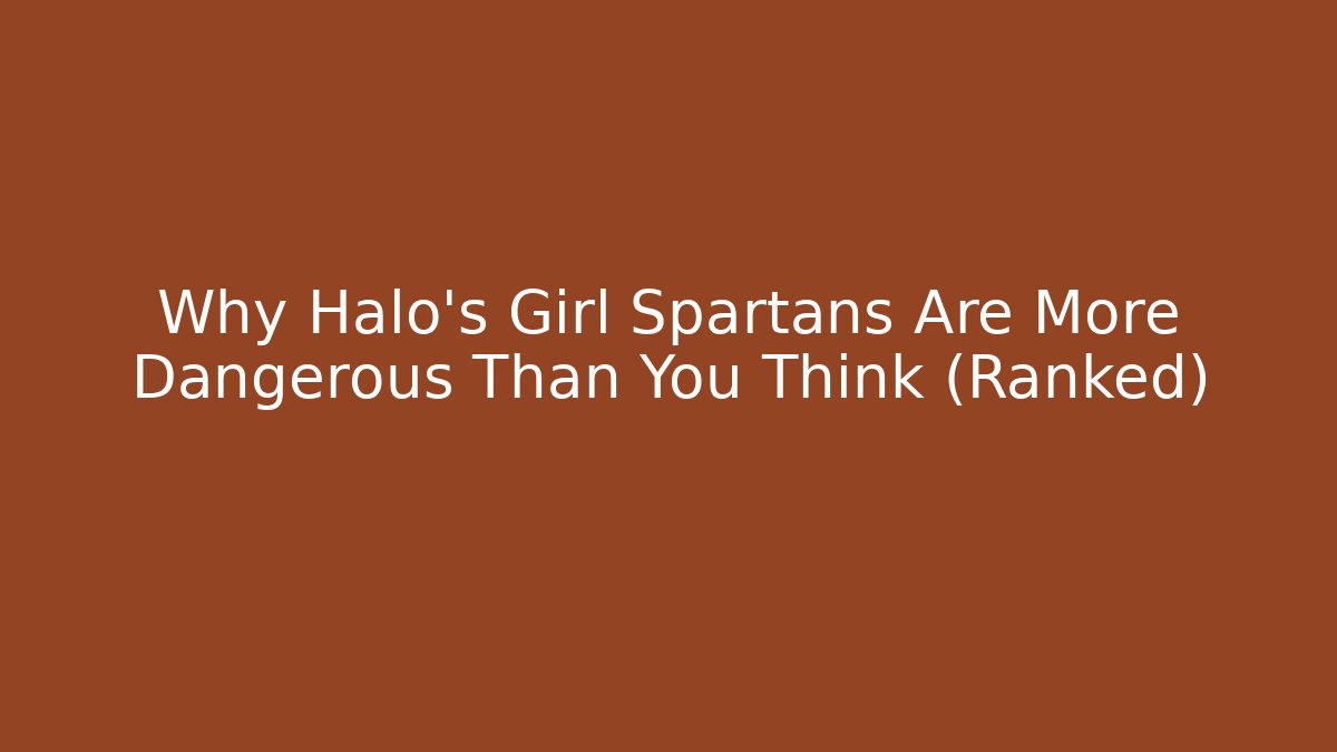 Why Halo's Girl Spartans Are More Dangerous Than You Think (Ranked)