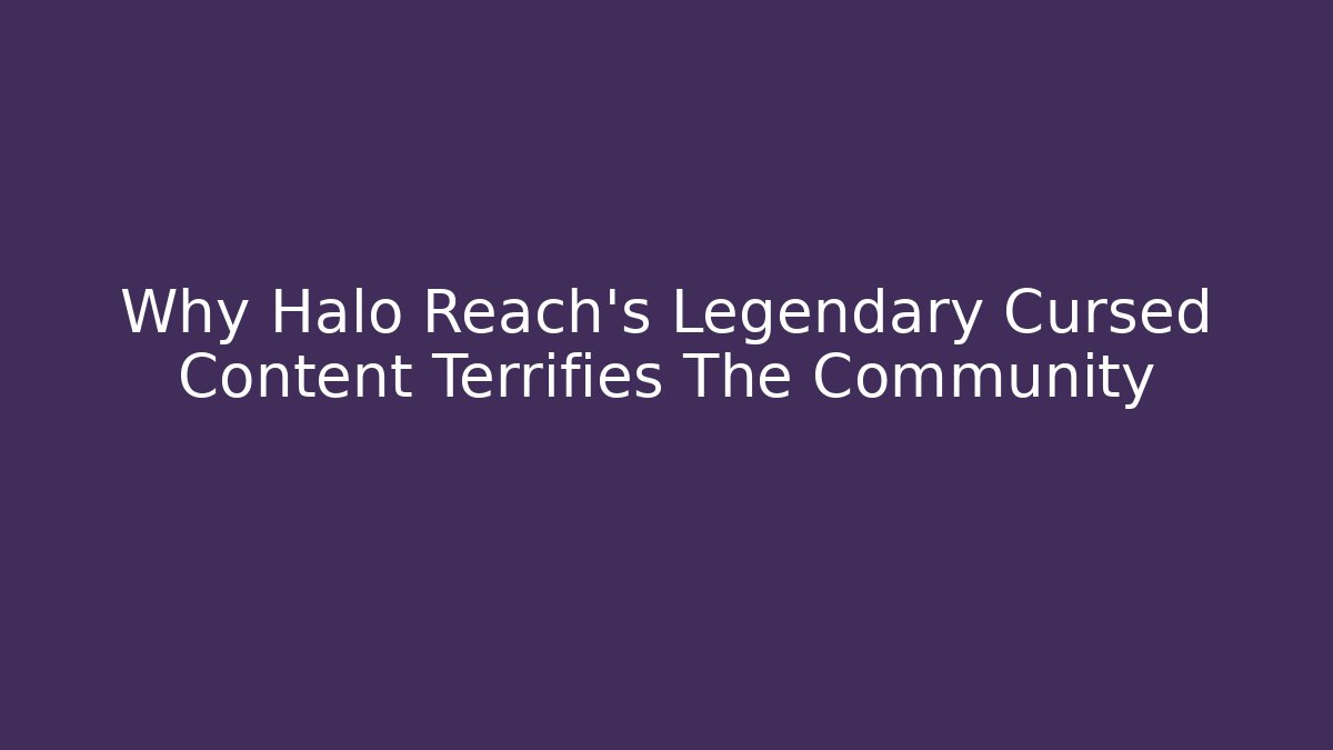 Why Halo Reach's Legendary Cursed Content Terrifies The Community