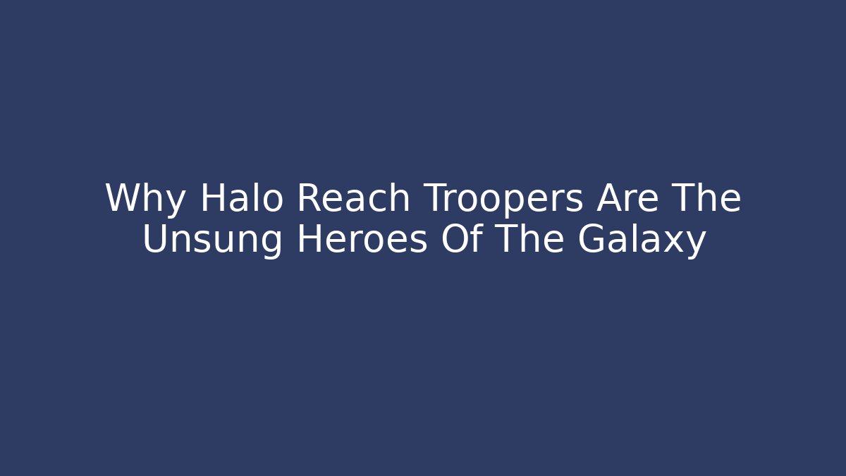 Why Halo Reach Troopers Are The Unsung Heroes Of The Galaxy - Felix Cat Insurance